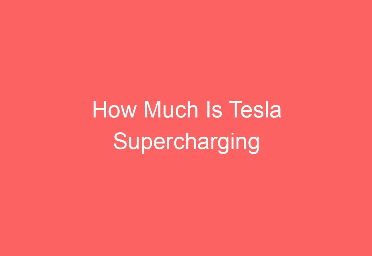 How Much Is Tesla Supercharging AutomotiveGlory
