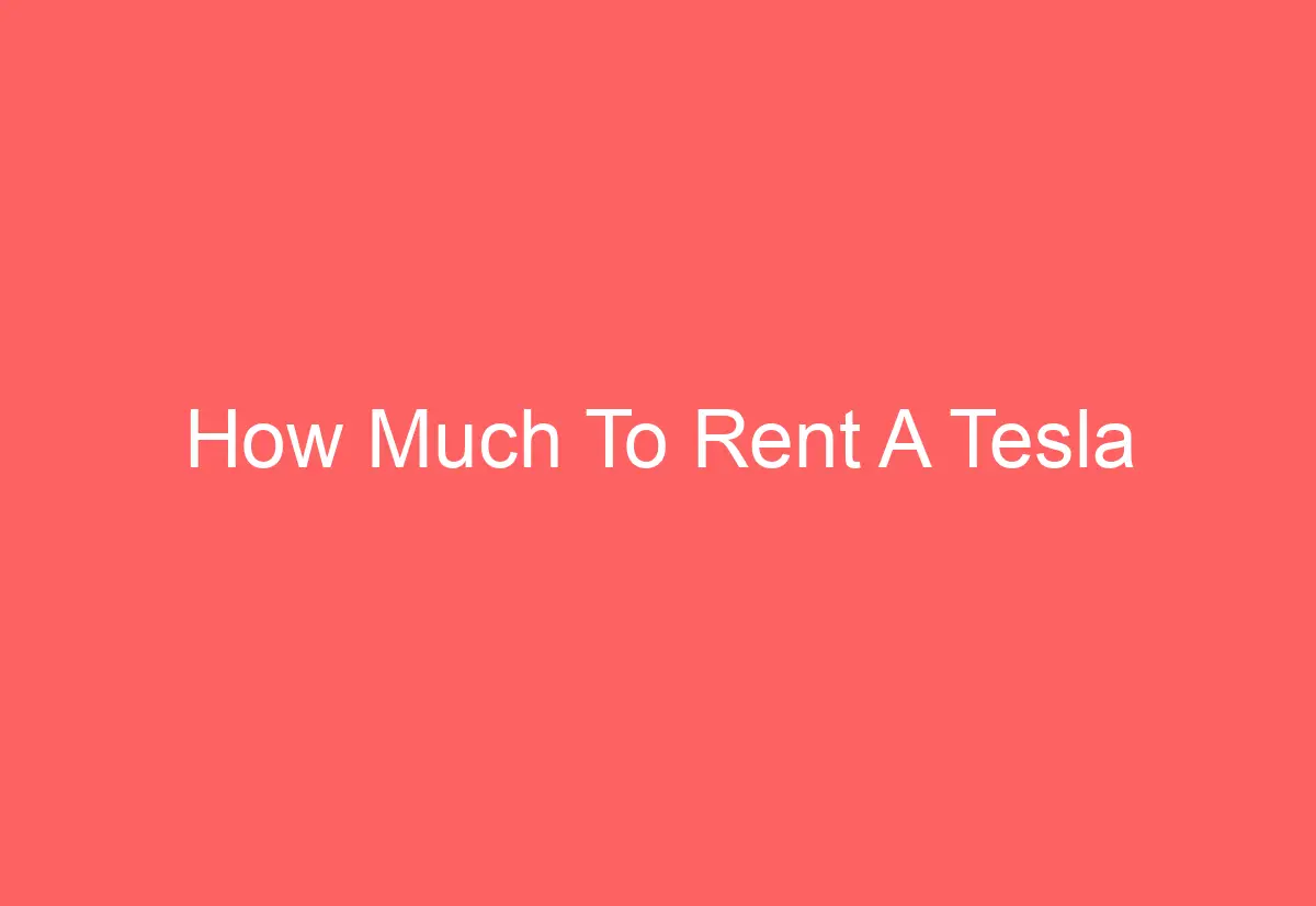 How Much To Rent A Tesla AutomotiveGlory