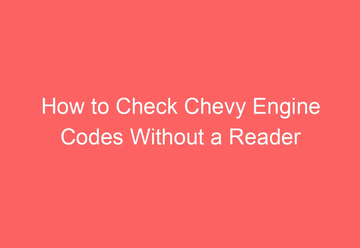 How to Check Chevy Engine Codes Without a Reader AutomotiveGlory