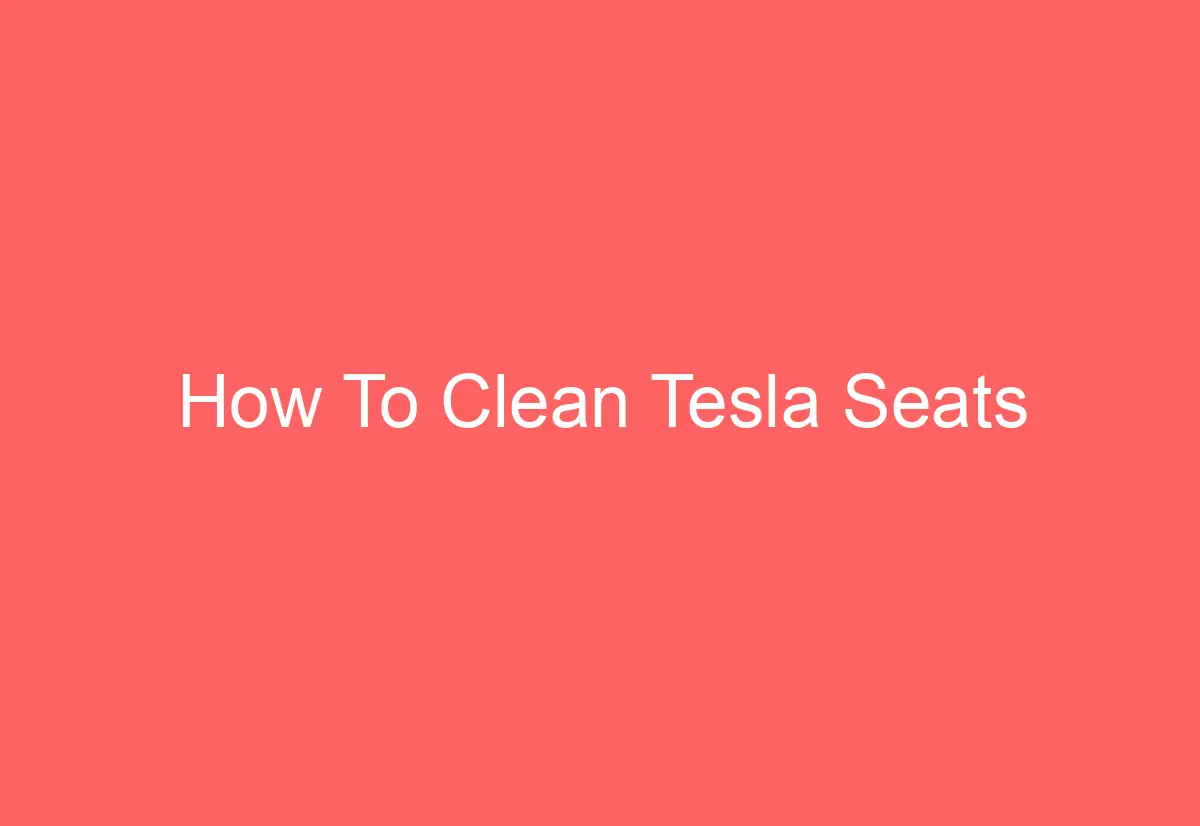 How To Clean Tesla Seats AutomotiveGlory