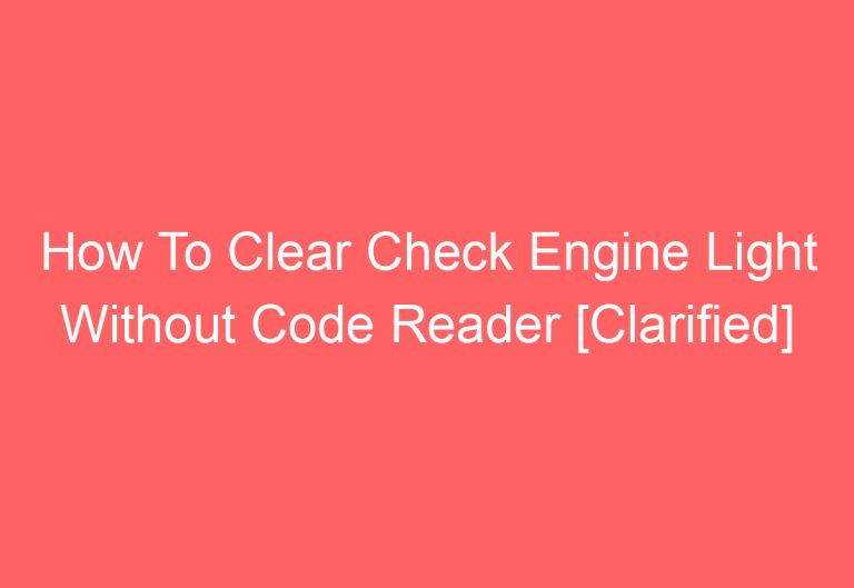 How To Clear Check Engine Light Without Code Reader [Clarified]
