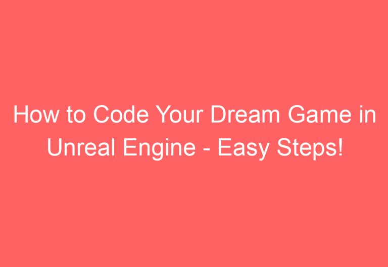 How to Code Your Dream Game in Unreal Engine – Easy Steps!
