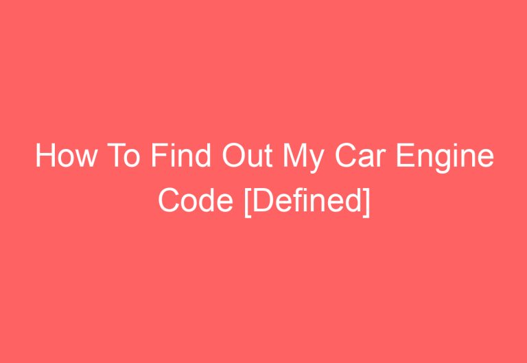 How To Find Out My Car Engine Code [Defined]