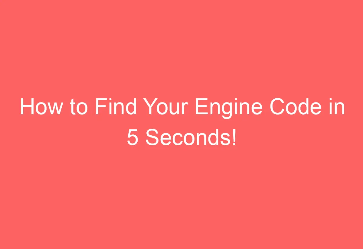 How to Find Your Engine Code in 5 Seconds! - AutomotiveGlory