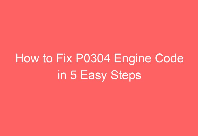 How to Fix P0304 Engine Code in 5 Easy Steps