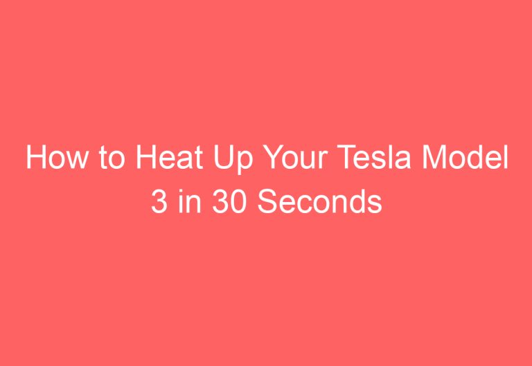 How to Heat Up Your Tesla Model 3 in 30 Seconds