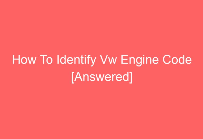 How To Identify Vw Engine Code [Answered]