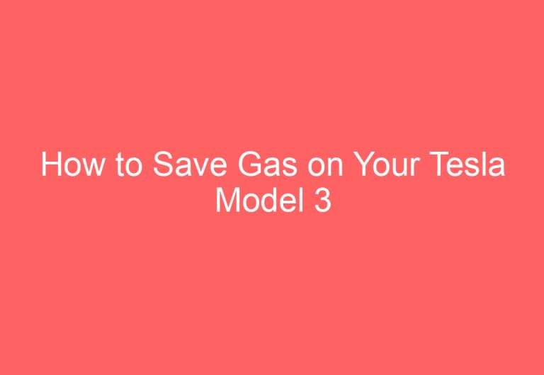 How to Save Gas on Your Tesla Model 3