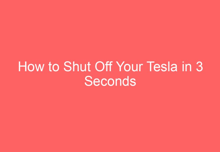 How to Shut Off Your Tesla in 3 Seconds