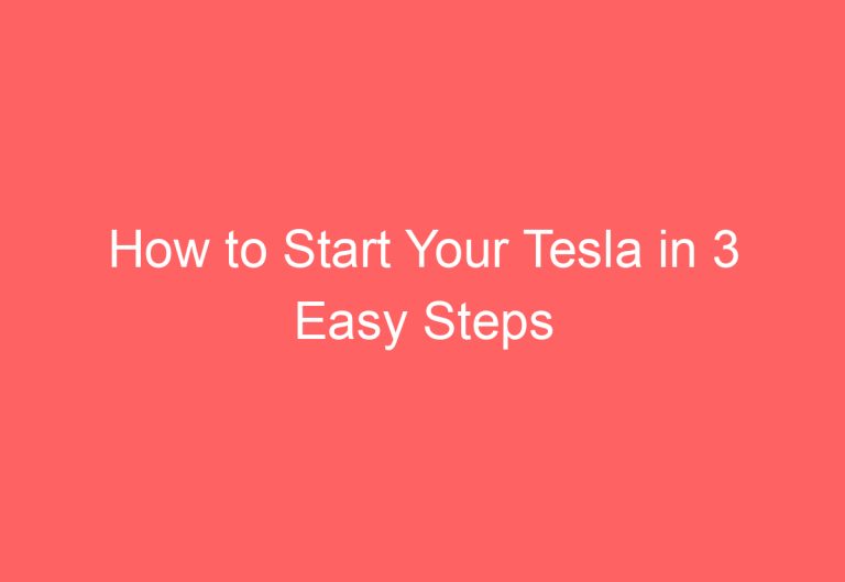 How to Start Your Tesla in 3 Easy Steps