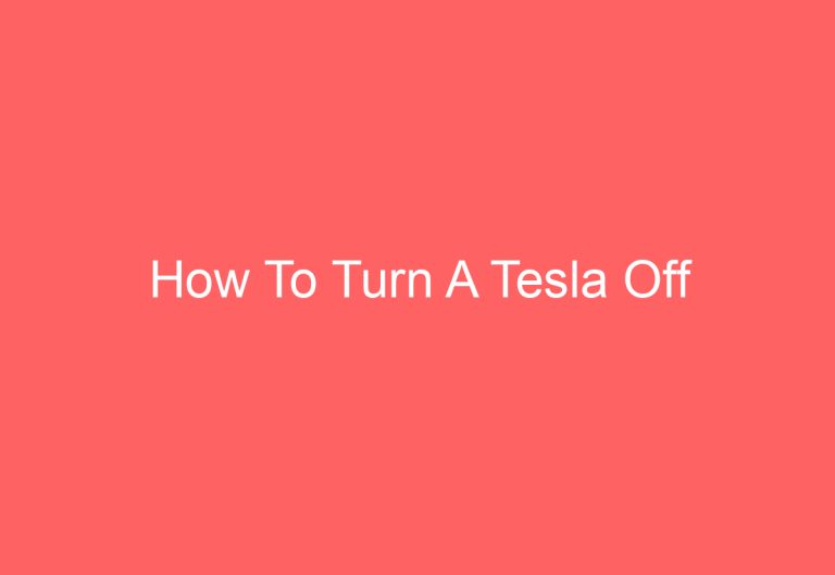 How To Turn A Tesla Off