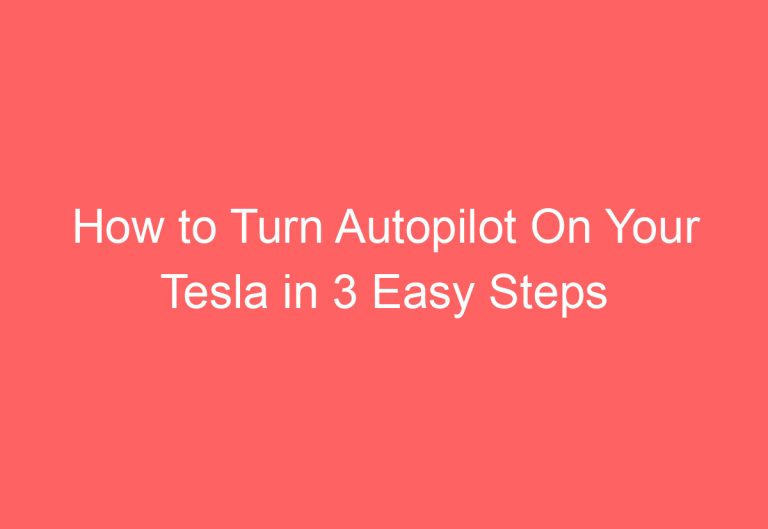 How to Turn Autopilot On Your Tesla in 3 Easy Steps