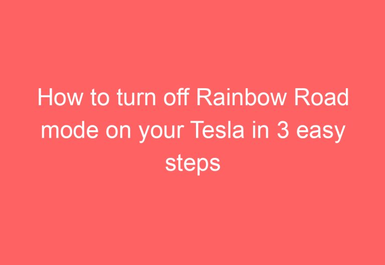 How to turn off Rainbow Road mode on your Tesla in 3 easy steps