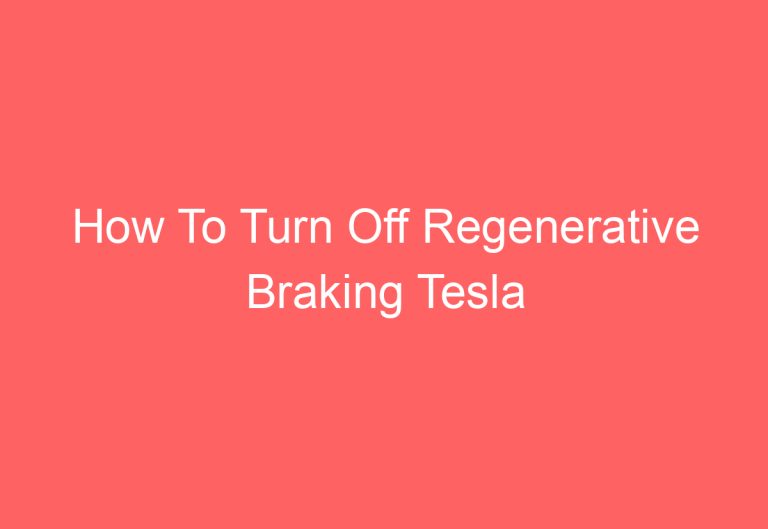 How To Turn Off Regenerative Braking Tesla