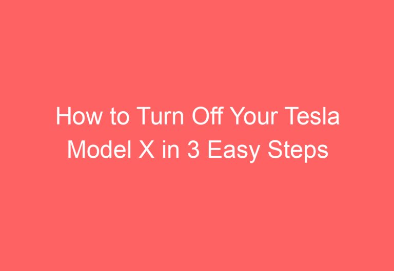 How to Turn Off Your Tesla Model X in 3 Easy Steps