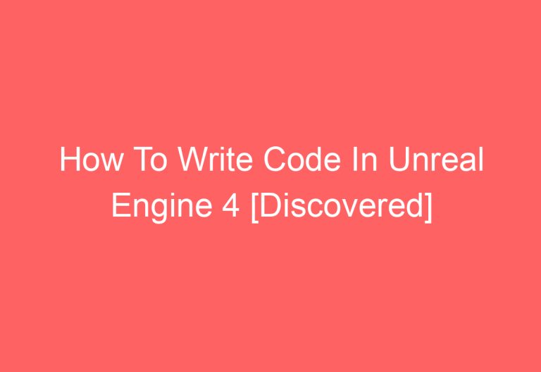 How To Write Code In Unreal Engine 4 [Discovered]