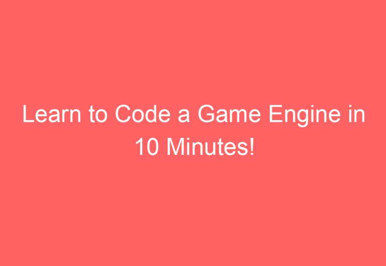 Learn to Code a Game Engine in 10 Minutes!