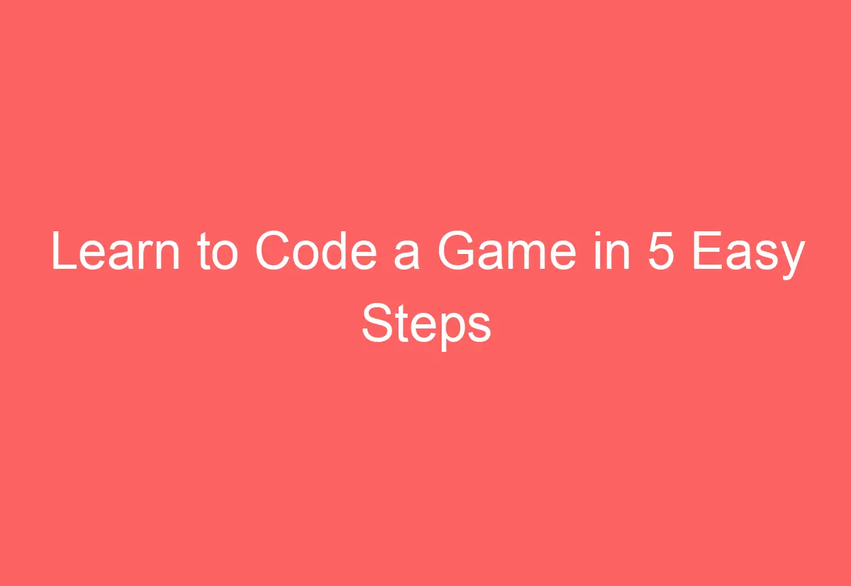 Learn to Code a Game in 5 Easy Steps - AutomotiveGlory