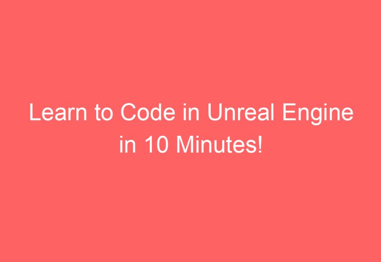 Learn to Code in Unreal Engine in 10 Minutes!