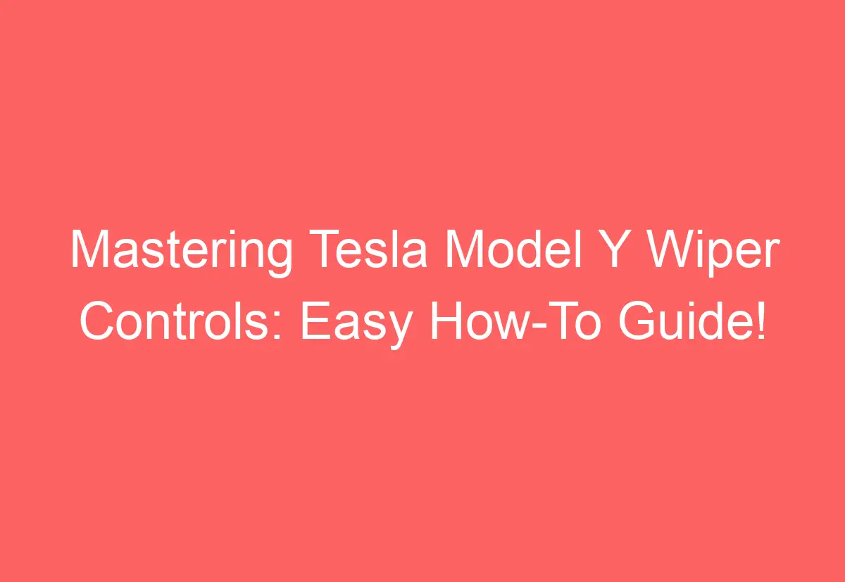 Mastering Tesla Model Y Wiper Controls Easy HowTo Guide