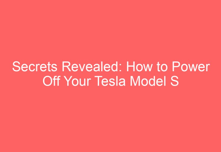 Secrets Revealed: How to Power Off Your Tesla Model S