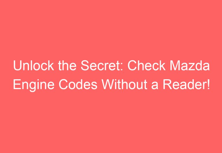 Unlock the Secret: Check Mazda Engine Codes Without a Reader!