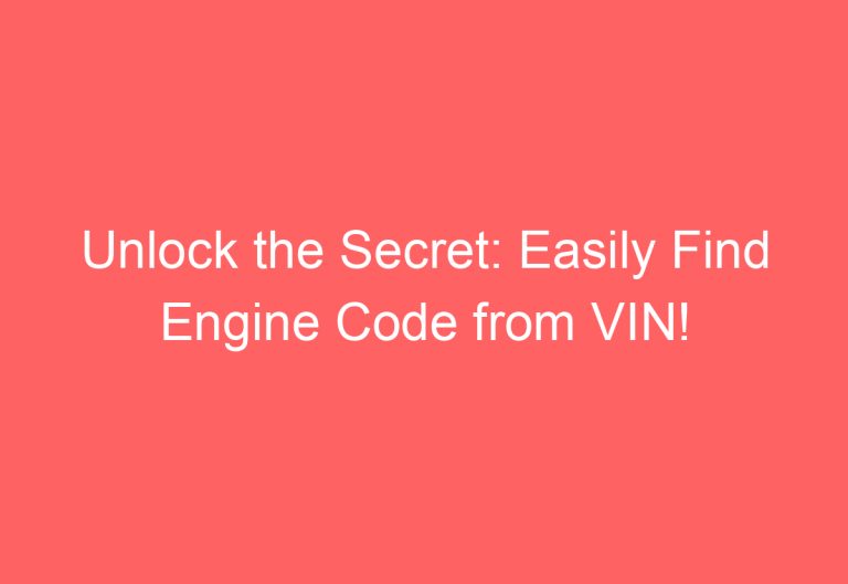 Unlock the Secret: Easily Find Engine Code from VIN!