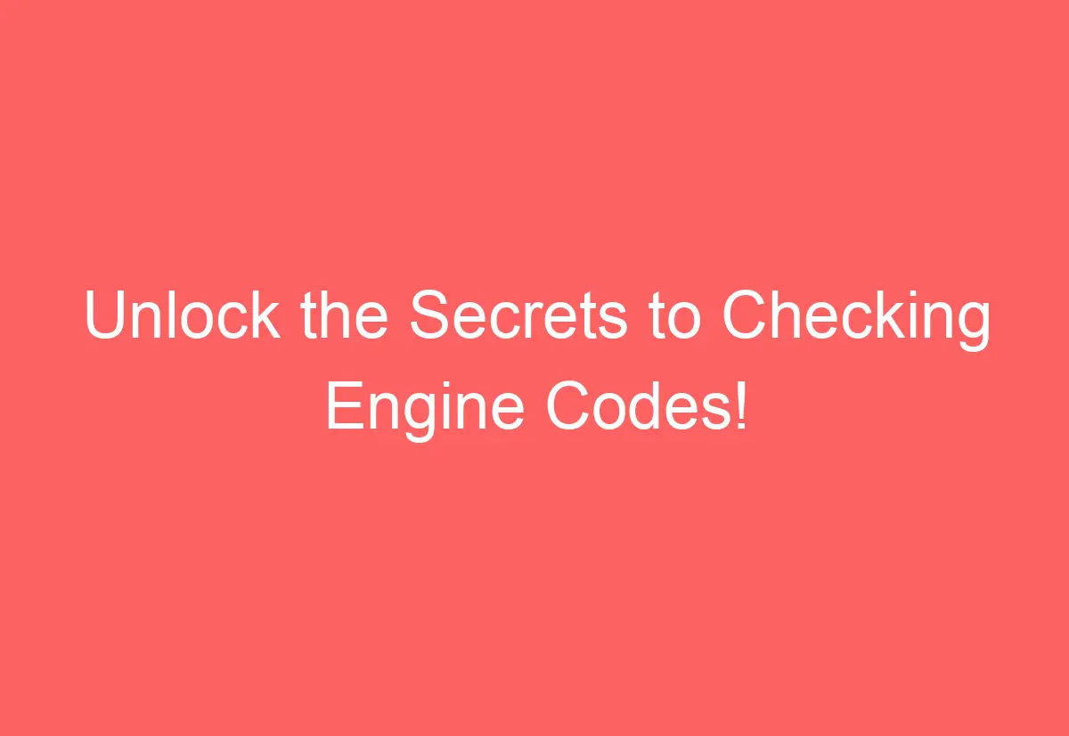 Unlock the Secrets to Checking Engine Codes! AutomotiveGlory