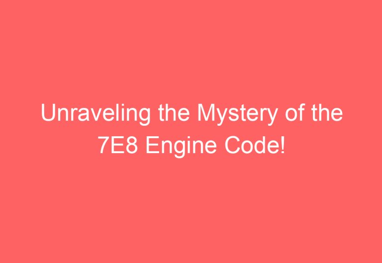 Unraveling the Mystery of the 7E8 Engine Code!