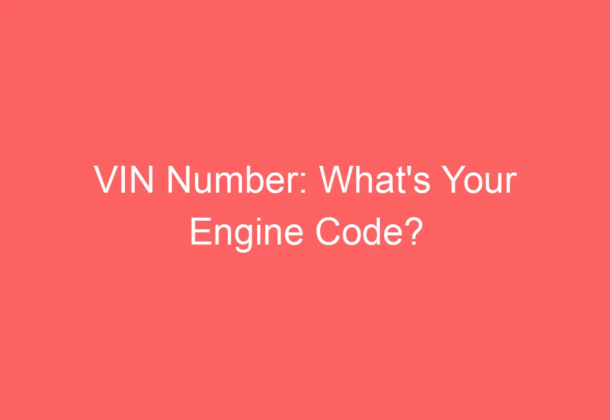 VIN Number What's Your Engine Code? AutomotiveGlory