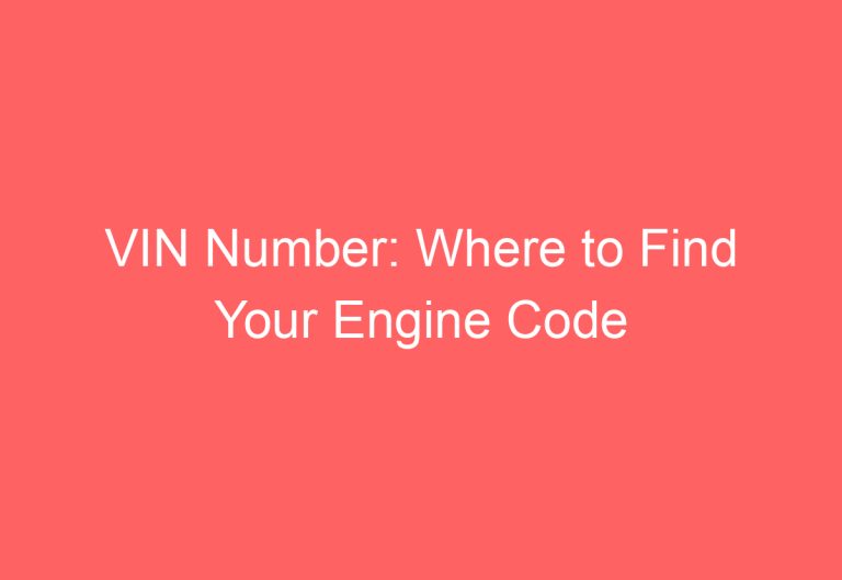 VIN Number: Where to Find Your Engine Code