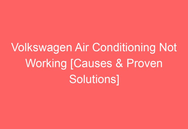 Volkswagen Air Conditioning Not Working [Causes & Proven Solutions]
