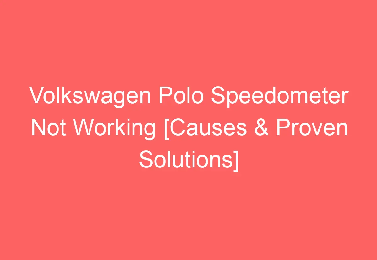 Volkswagen Polo Speedometer Not Working [Causes & Proven Solutions