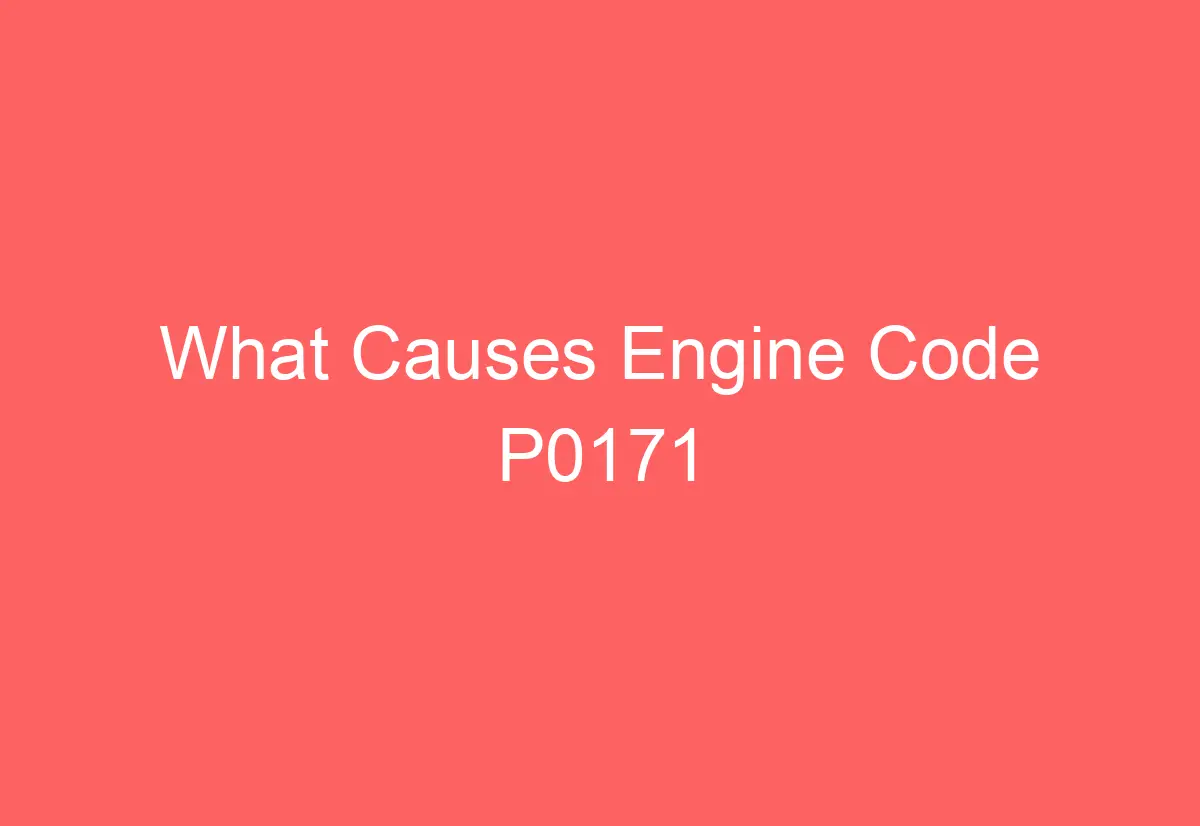 What Causes Engine Code P0171 - AutomotiveGlory