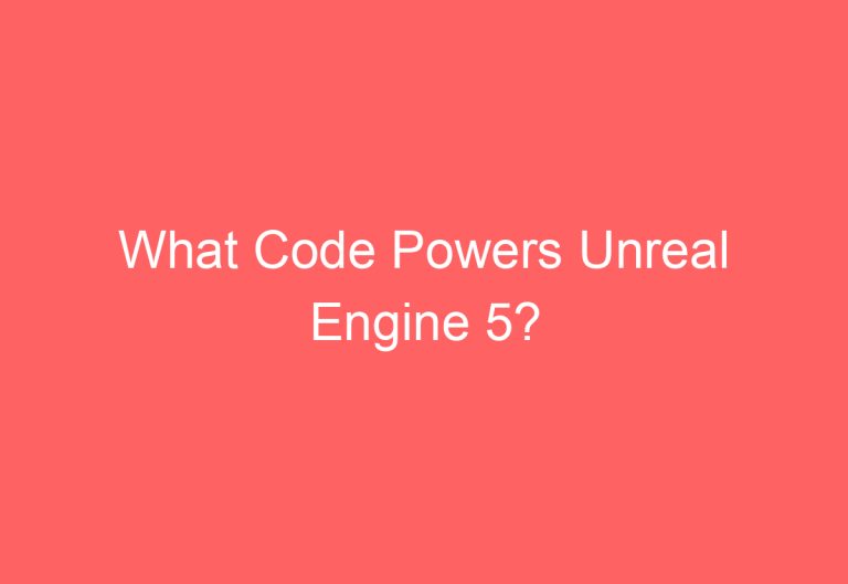 What Code Powers Unreal Engine 5?