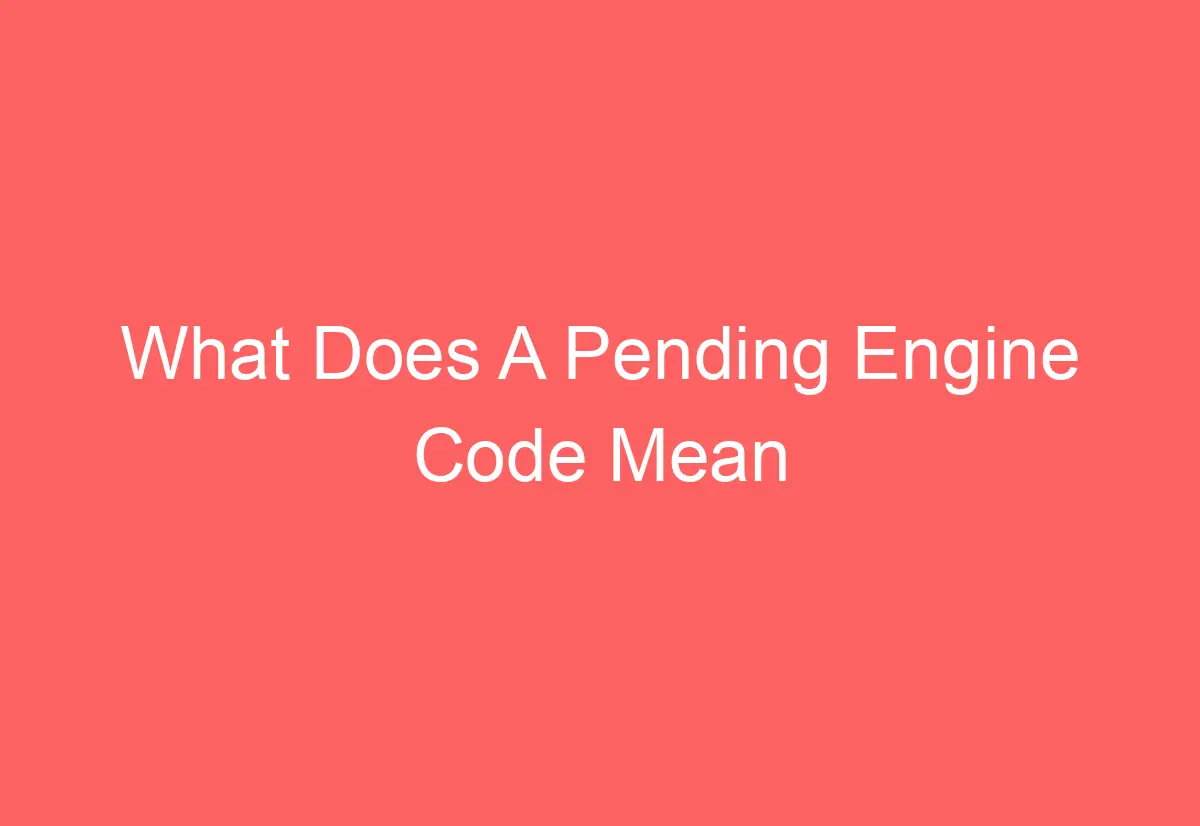 What Does A Pending Engine Code Mean AutomotiveGlory