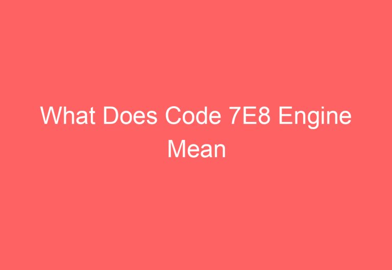 What Does Code 7E8 Engine Mean