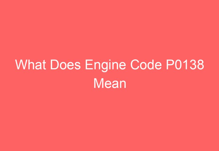 What Does Engine Code P0138 Mean