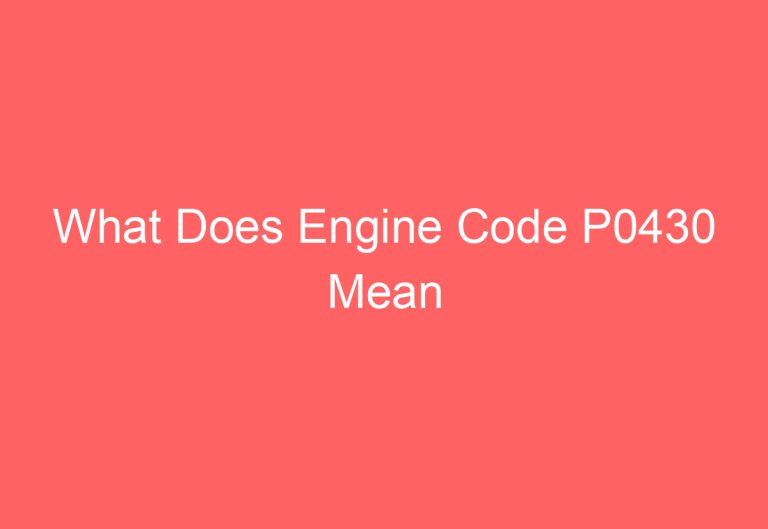 What Does Engine Code P0430 Mean