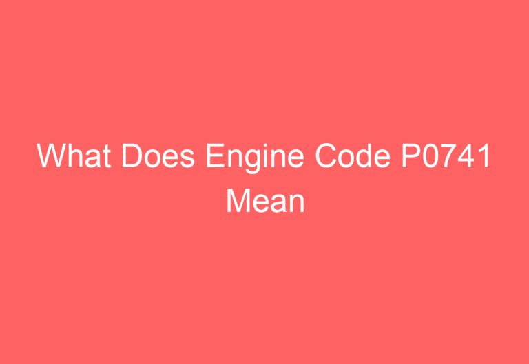 What Does Engine Code P0741 Mean