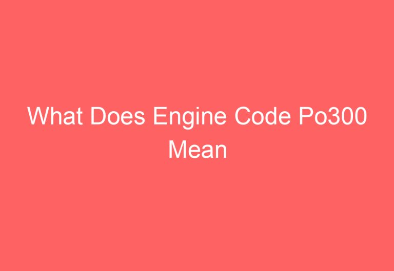 What Does Engine Code Po300 Mean