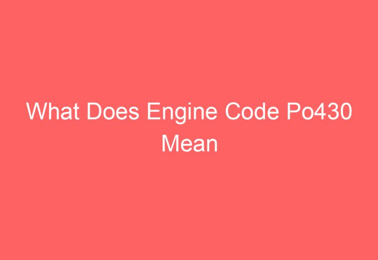 What Does Engine Code Po430 Mean