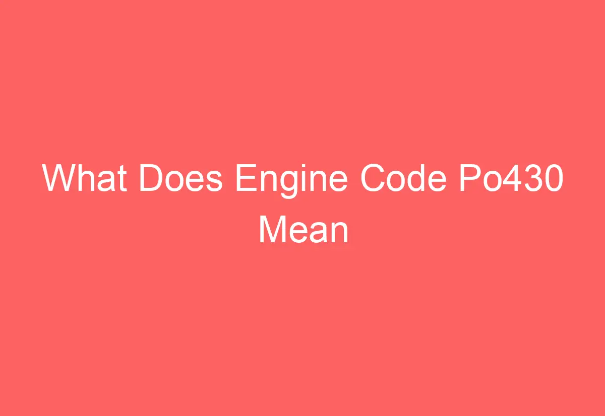 what-does-engine-code-po430-mean-automotiveglory