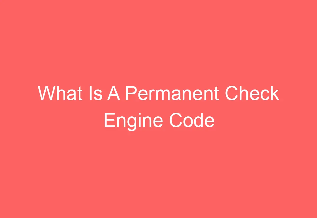 What Is A Permanent Check Engine Code AutomotiveGlory