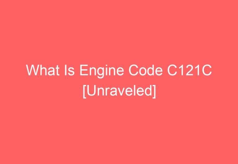 What Is Engine Code C121C [Unraveled]