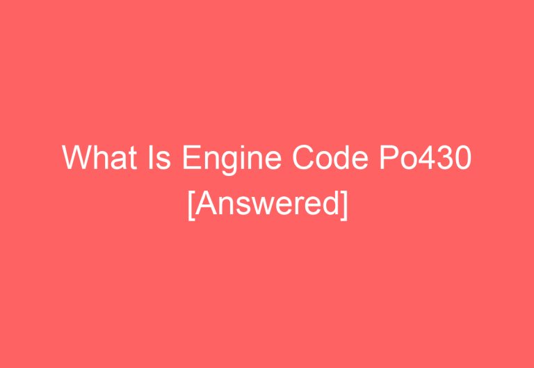 What Is Engine Code Po430 [Answered]