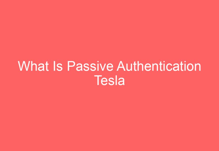 What Is Passive Authentication Tesla