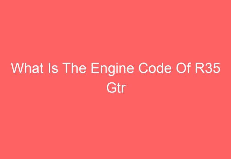 What Is The Engine Code Of R35 Gtr