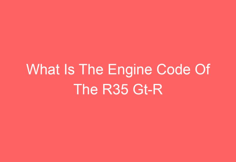 What Is The Engine Code Of The R35 Gt-R