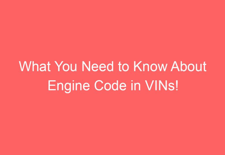 What You Need to Know About Engine Code in VINs!